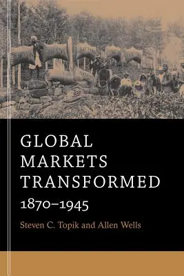 Átalakult globális piacok: 1870-1945 - Global Markets Transformed: 1870-1945