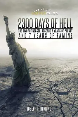 A pokol 2300 napja: A két tanú, József 7 év bőség és 7 év éhezés - 2300 Days of Hell: The Two Witnesses, Josephs 7 Years of Plenty and 7 Years of Famine