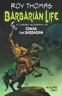 Barbár élet: Conan, a barbár irodalmi életrajza (második kötet) - Barbarian Life: A Literary Biography of Conan the Barbarian (Volume Two)