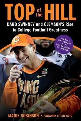 A hegy tetején: Dabo Swinney és a Clemson felemelkedése az egyetemi futball nagyságába - Top of the Hill: Dabo Swinney and Clemson's Rise to College Football Greatness