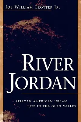 River Jordan: Afroamerikai városi élet az Ohio-völgyben - River Jordan: African American Urban Life in the Ohio Valley