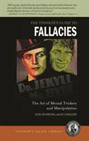 A gondolkodó útmutatója a tévedésekhez: A szellemi trükkök és manipulációk művészete - The Thinker's Guide to Fallacies: The Art of Mental Trickery and Manipulation