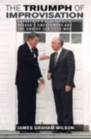 Az improvizáció diadala: Gorbacsov alkalmazkodóképessége, Reagan elkötelezettsége és a hidegháború vége - The Triumph of Improvisation: Gorbachev's Adaptability, Reagan's Engagement, and the End of the Cold War