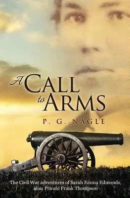 Fegyverbe hívás: Sarah Emma Edmonds, alias Frank Thompson közlegény polgárháborús kalandjai - A Call to Arms: The Civil War Adventures of Sarah Emma Edmonds, Alias Private Frank Thompson