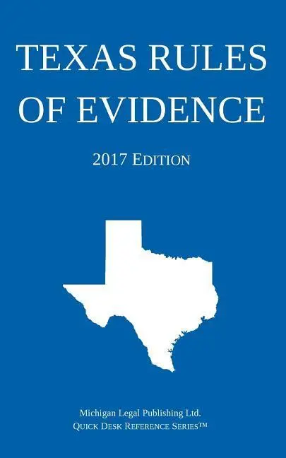 Texas Rules of Evidence; 2017-es kiadás - Texas Rules of Evidence; 2017 Edition