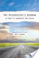 A forgatókönyvíró útiterve: 21 módja annak, hogy beindítsd a történetedet - The the Screenwriter's Roadmap: 21 Ways to Jumpstart Your Story