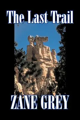 The Last Trail by Zane Grey, Fikció, Western, Történelmi - The Last Trail by Zane Grey, Fiction, Westerns, Historical