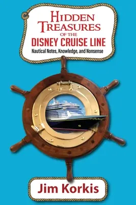 A Disney Cruise Line rejtett kincsei: Hajózási jegyzetek, ismeretek és ostobaságok - Hidden Treasures of the Disney Cruise Line: Nautical Notes, Knowledge, and Nonsense