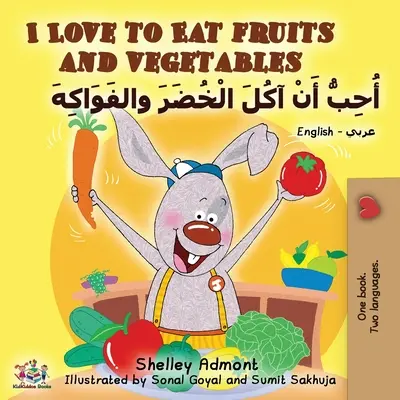 I Love to Eat Fruits and Vegetables (angol-arab kétnyelvű könyv) - I Love to Eat Fruits and Vegetables (English Arabic Bilingual Book)