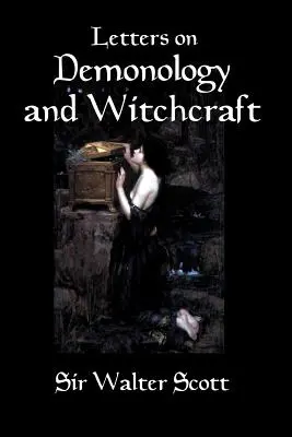 Levelek a démonológiáról és a boszorkányságról: A démonok, démonológia, boszorkányság, tündérek és szellemek 19. századi története - Letters on Demonology and Witchcraft: A 19th century history of demons, demonology, witchcraft, faeries and ghosts