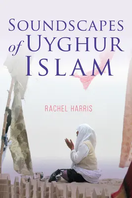 Az ujgur iszlám hangzásvilága - Soundscapes of Uyghur Islam