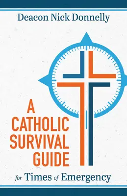 Katolikus túlélési útmutató vészhelyzet idejére - A Catholic Survival Guide for Times of Emergency