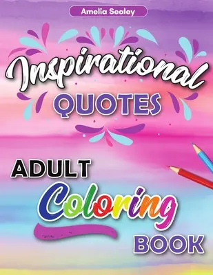 Inspiráló idézetek felnőtt kifestőkönyv: Motivációs kifestőkönyv felnőtteknek, szorongásos kifestőkönyv az önbizalomért és a relaxációért - Inspirational Quotes Adult Coloring Book: Motivational Coloring Book for Adult, Anxiety Coloring Book for Confidence and Relaxation