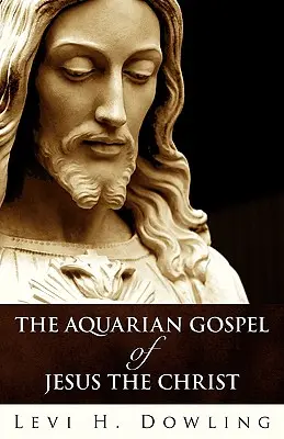 Jézus Krisztus vízöntő evangéliuma - The Aquarian Gospel of Jesus the Christ