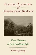 Kulturális alkalmazkodás és ellenállás St. Johnon: Az afro-karibi élet három évszázada - Cultural Adaptation and Resistance on St. John: Three Centuries of Afro-Caribbean Life