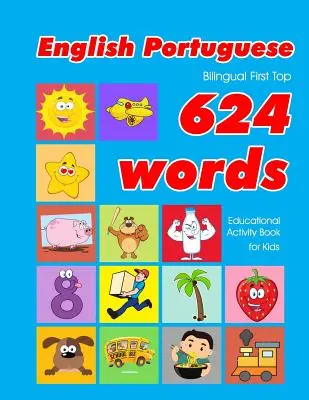 Angol - portugál kétnyelvű First Top 624 Words Educational Activity Book for Kids: Easy vocabulary learning flashcards best for infants babies tod - English - Portuguese Bilingual First Top 624 Words Educational Activity Book for Kids: Easy vocabulary learning flashcards best for infants babies tod