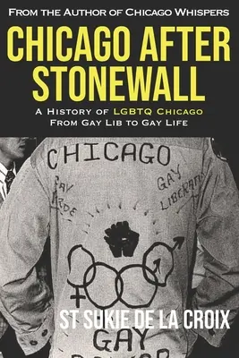 Chicago a Stonewall után: A Chicago LMBTQ története a meleg libától a meleg életig - Chicago After Stonewall: A History of LGBTQ Chicago From Gay Lib to Gay Life