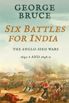 Hat csata Indiáért: Angol-szikh háborúk, 1845-46 és 1848-49 - Six Battles for India: Anglo-Sikh Wars, 1845-46 and 1848-49