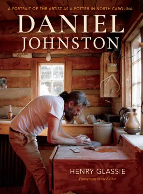 Daniel Johnston: A művész portréja, mint fazekas Észak-Karolinában - Daniel Johnston: A Portrait of the Artist as a Potter in North Carolina