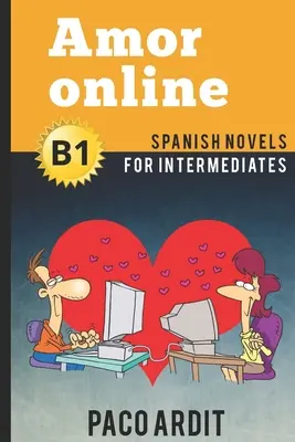 Spanyol regények: Amor online (Spanyol regények középhaladóknak - B1) - Spanish Novels: Amor online (Spanish Novels for Intermediates - B1)