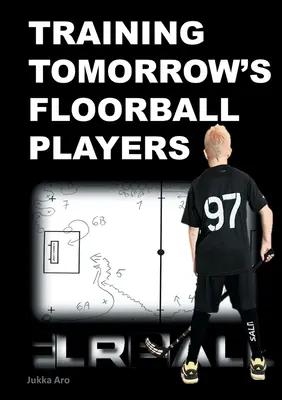 A holnap floorballjátékosainak edzése: Új és kihívást jelentő floorball gyakorlatok - Training Tomorrow's Floorball Players: New and challenging floorball drills