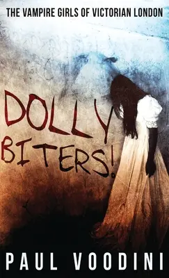Dolly Biters - A viktoriánus London vámpírlányai: A Victorian Horror Anthology - Dolly Biters - The Vampire Girls of Victorian London: A Victorian Horror Anthology