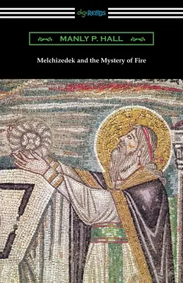 Melkizedek és a tűz misztériuma - Melchizedek and the Mystery of Fire