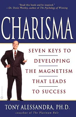 Karizma: Hét kulcs a sikerhez vezető mágnesesség kifejlesztéséhez - Charisma: Seven Keys to Developing the Magnetism That Leads to Success