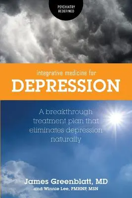 Integratív gyógyászat a depresszió kezelésére: A Breakthrough Treatment Plan that Eliminates Depression Natural - Integrative Medicine for Depression: A Breakthrough Treatment Plan that Eliminates Depression Naturally