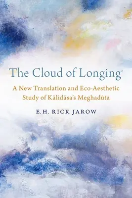 A vágyakozás felhője: Kalidasza Meghadúta című művének új fordítása és ökoesztétikai tanulmánya - The Cloud of Longing: A New Translation and Eco-Aesthetic Study of Kalidasa's Meghaduta