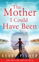 Az anya, aki lehettem volna: Egy megragadó és szívszorító lapozgató történet. - The Mother I Could Have Been: A gripping and heartbreaking page turner