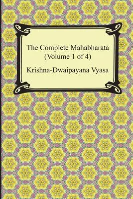 A teljes Mahábhárata (1. kötet a 4-ből, 1-3. könyv) - The Complete Mahabharata (Volume 1 of 4, Books 1 to 3)