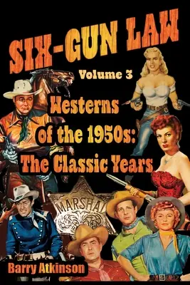 SIX-GUN LAW Az ötvenes évek westernjei: A klasszikus évek - SIX-GUN LAW Westerns of the 1950s: The Classic Years