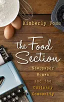 Az élelmiszerszekció: Az újságírónők és a kulináris közösség - The Food Section: Newspaper Women and the Culinary Community
