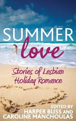 Nyári szerelem: Történetek leszbikus nyaralási románcokról - Summer Love: Stories of Lesbian Holiday Romance