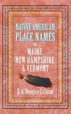 Maine, New Hampshire és Vermont indián helynevei - Native American Place Names of Maine, New Hampshire, & Vermont