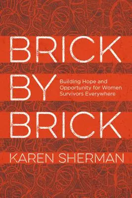 Tégláról téglára: Reményt és lehetőséget építeni a túlélő nők számára mindenhol - Brick by Brick: Building Hope and Opportunity for Women Survivors Everywhere