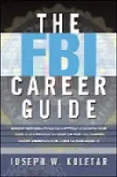 Az FBI karrierútmutatója: Belső információk a világ egyik legkeményebb és legtekintélyesebb állásának kiválasztásához és sikeréhez - The FBI Career Guide: Inside Information on Getting Chosen for and Succeeding in One of the Toughest, Most Prestigious Jobs in the World