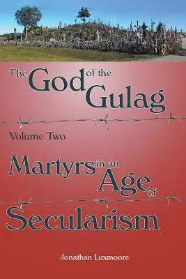 A Gulag Istene, 2. kötet, Mártírok a szekularizmus korában - The God of the Gulag, Vol 2, Martyrs in an Age of Secularism