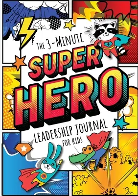 A 3 perces szuperhős vezetői napló gyerekeknek: A Guide to Becoming a Confident and Positive Leader (Growth Mindset Journal for Kids) (A5 - 5.8 x 5.8 x 5.8 x 5.8 x 5.8 x 5.8 x 5.8) - The 3-Minute Superhero Leadership Journal for Kids: A Guide to Becoming a Confident and Positive Leader (Growth Mindset Journal for Kids) (A5 - 5.8 x