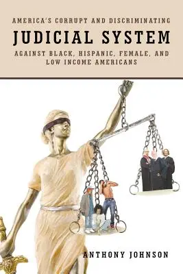 Amerika korrupt és diszkriminatív igazságszolgáltatási rendszere a fekete, spanyolajkú, női és alacsony jövedelmű amerikaiakkal szemben - America's Corrupt and Discriminating Judicial System Against Black, Hispanic, Female, and Low Income Americans