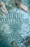 Mély gyaloglás: Testnek, léleknek és elmének - Deep Walking: For Body Mind and Soul