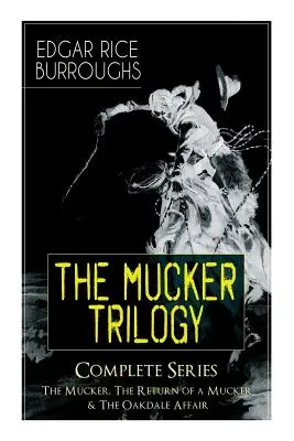 A MUCKER TRILÓGIA - Teljes sorozat: The Mucker, The Return of a Mucker & The Oakdale Affair: Thriller klasszikusok - The MUCKER TRILOGY - Complete Series: The Mucker, The Return of a Mucker & The Oakdale Affair: Thriller Classics