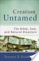 A teremtés szelídíthetetlen: A Biblia, Isten és a természeti katasztrófák - Creation Untamed: The Bible, God, and Natural Disasters