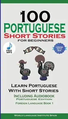 100 portugál novella kezdőknek Tanulj portugálul történetekkel, hangoskönyvvel: Portugál kiadás Idegen nyelvkönyv 1 - 100 Portuguese Short Stories for Beginners Learn Portuguese with Stories Including Audiobook: Portuguese Edition Foreign Language Book 1