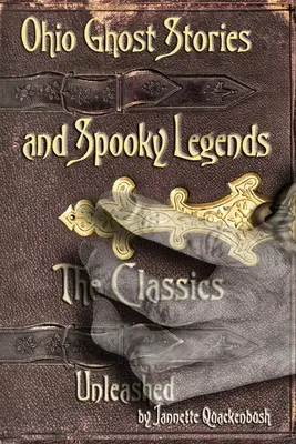 Ohioi szellemtörténetek és kísérteties legendák: A klasszikusok - Ohio Ghost Stories and Spooky Legends: The Classics