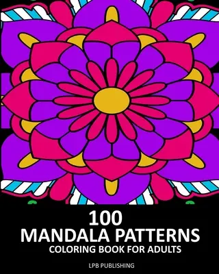 100 Mandala Patterns: Színezőkönyv felnőtteknek - 100 Mandala Patterns: Coloring Book For Adults