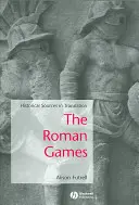 A római játékok: Történelmi források fordításban - The Roman Games: Historical Sources in Translation