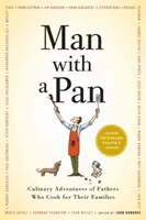 Man with a Pan: Családjuknak főző apák kulináris kalandjai - Man with a Pan: Culinary Adventures of Fathers Who Cook for Their Families