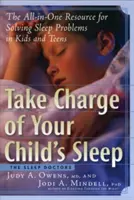 Vedd kezedbe gyermeked alvását: A mindenre kiterjedő segédanyag a gyerekek és tizenévesek alvásproblémáinak megoldásához - Take Charge of Your Child's Sleep: The All-In-One Resource for Solving Sleep Problems in Kids and Teens